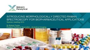 INTRODUCING MORPHOLOGICALLY DIRECTED RAMAN SPECTROSCOPY FOR BIOPHARMACEUTICAL APPLICATIONS