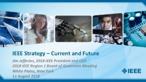 IEEE Strategy Current and Future Jim Jefferies 2018