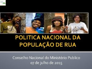 POLITICA NACIONAL DA POPULAO DE RUA Conselho Nacional