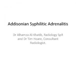 Addisonian Syphilitic Adrenalitis Dr Alhamza AlKhatib Radiology Sp