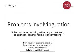 Grade DE Problems involving ratios Solve problems involving