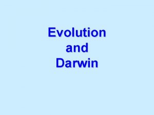 Evolution and Darwin Evolution The processes that have