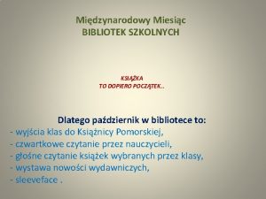 Midzynarodowy Miesic BIBLIOTEK SZKOLNYCH KSIKA TO DOPIERO POCZTEK