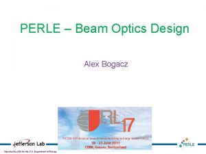 PERLE Beam Optics Design Alex Bogacz Thomas Jefferson