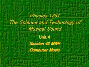 Physics 1251 The Science and Technology of Musical