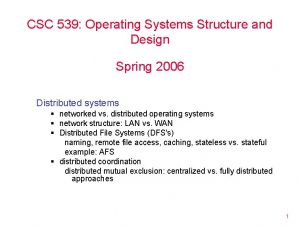 CSC 539 Operating Systems Structure and Design Spring