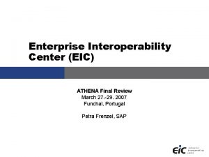 Enterprise Interoperability Center EIC ATHENA Final Review March