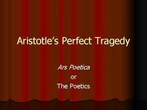 Aristotles Perfect Tragedy Ars Poetica or The Poetics