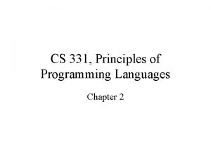 CS 331 Principles of Programming Languages Chapter 2