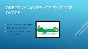 ODBORN WORKSHOP EXOTICK OVOCE SO a SOU Horky