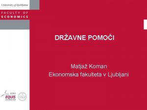 DRAVNE POMOI Matja Koman Ekonomska fakulteta v Ljubljani