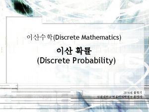 Discrete Probability Absolutely NO Mutually exclusive events Exhaustive