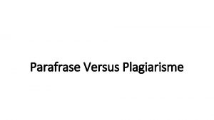 Parafrase Versus Plagiarisme Definisi Plagiat Plagiat adalah perbuatan