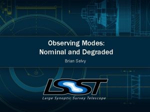Observing Modes Nominal and Degraded Brian Selvy Agenda
