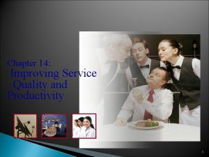 Chapter 14 Improving Service Quality and Productivity 1