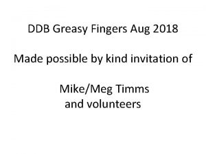 DDB Greasy Fingers Aug 2018 Made possible by