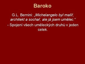 Baroko G L Bernini Michelangelo byl mal architekt