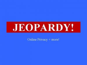 JEOPARDY Click Once to Begin Online Privacy more