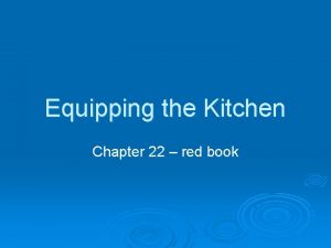 Equipping the Kitchen Chapter 22 red book Objectives