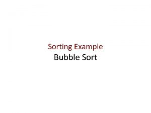 Sorting Example Bubble Sort Problem Definition Sorting takes