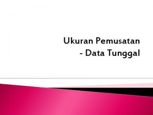 Ukuran Pemusatan Data Tunggal UKURAN DATA 2 Definisi