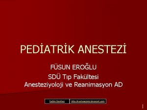 PEDATRK ANESTEZ FSUN EROLU SD Tp Fakltesi Anesteziyoloji