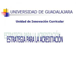 UNIVERSIDAD DE GUADALAJARA Unidad de Innovacin Curricular Propuesta