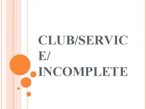 CLUBSERVIC E INCOMPLETE CLUB ACCOUNTS A club is