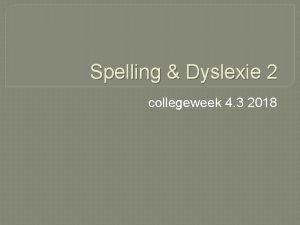 Spelling Dyslexie 2 collegeweek 4 3 2018 Terugkoppeling