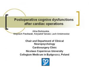 Postoperative cognive dysfunctions after cardiac operations Alina Borkowska