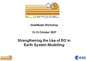 Glob Model Workshop 12 13 October 2007 Strengthening