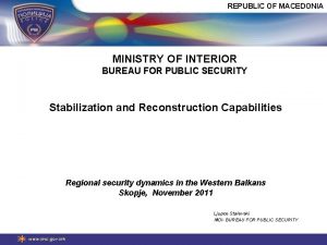 REPUBLIC OF MACEDONIA MINISTRY OF INTERIOR BUREAU FOR