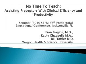 No Time To Teach Assisting Preceptors With Clinical