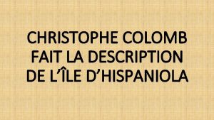 CHRISTOPHE COLOMB FAIT LA DESCRIPTION DE LLE DHISPANIOLA
