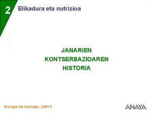 2 Elikadura eta nutrizioa JANARIEN KONTSERBAZIOAREN HISTORIA Biologia