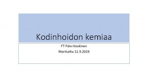 Kodinhoidon kemiaa FT Pivi Koskinen Marttailta 11 9