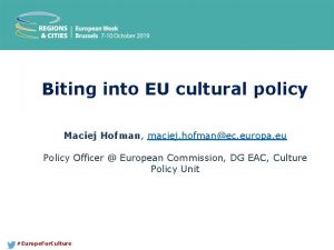 Biting into EU cultural policy Maciej Hofman maciej