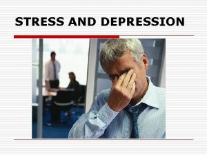 STRESS AND DEPRESSION What is Stress Definition Stress