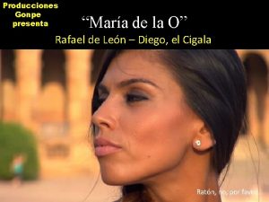 Producciones Gonpe presenta Mara de la O Rafael