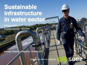 Sustainable infrastructure in water sector Philippe THIEL Projects