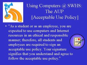 Using Computers SWHS The AUP Acceptable Use Policy