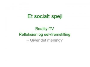 Et socialt spejl RealityTV Refleksion og selvfremstilling Giver