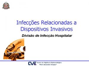 Infeces Relacionadas a Dispositivos Invasivos Diviso de Infeco