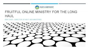 FRUITFUL ONLINE MINISTRY FOR THE LONG HAUL ERIK