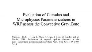Evaluation of Cumulus and Microphysics Parameterizations in WRF