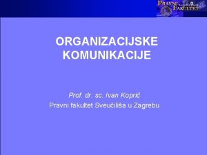 ORGANIZACIJSKE KOMUNIKACIJE Prof dr sc Ivan Kopri Pravni