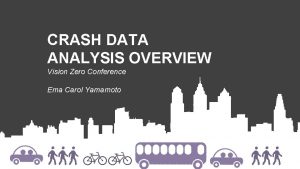 CRASH DATA ANALYSIS OVERVIEW Vision Zero Conference Ema