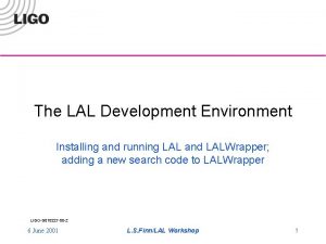 The LAL Development Environment Installing and running LAL