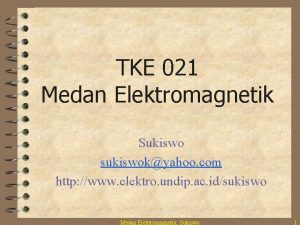 TKE 021 Medan Elektromagnetik Sukiswo sukiswokyahoo com http