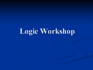 Logic Workshop Expectations n What do you expect